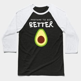 Prepare to Get Better Avocado Baseball T-Shirt